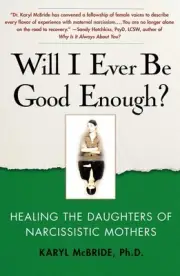 Will I Ever Be Good Enough?: Healing the Daughters of Narcissistic Mothers by Dr