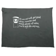 If You Eat Well Get Good Sleep Exercise Youll Die Tea Towel cleaning cloth Gift