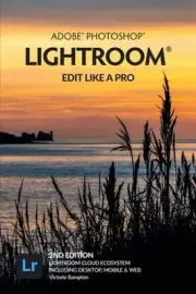 Adobe Photoshop Lightroom - Edit Like a Pro (2nd Edition) by Victoria Bampton