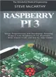 Raspberry Pi 3 ― Setup, Programming and Developing Amazing Projects With Raspberry Pi for Beginners - With Source Code and Step by Step Guides
