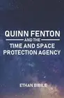 Quinn Fenton and the Time and Space Protection Agency by Ethan Bibile (English)