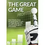 THE GREAT GAME: HOW LESSONS FROM THE GREAT GAME OF GOLF CAN HELP YOU WIN THE, EQUALLY GREAT, GAME OF BUSINESS