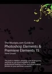 THE MUVIPIX.COM GUIDE TO PHOTOSHOP ELEMENTS & PREMIERE By Steve Grisetti **NEW**