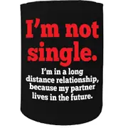 Alcohol Stubby Holder - Im Not Single - Funny Novelty Birthday Gift Joke Beer Can Bottle Coolie