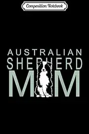 Composition Notebook: Australian Shepherd Mom Aussie Journal/Notebook Blank Lined Ruled 6x9 100 Pages