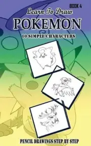 Learn To Draw Pokemon - 10 Simple Characters: Pencil Drawing Step By Step Book 4
