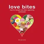 LOVE BITES: FOOD FOR THOUGHT AND OTHER APPETIZING SENTIMENTS