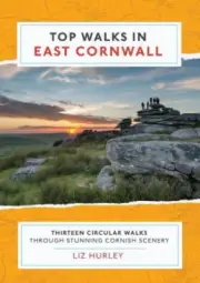 Top Walks in East Cornwall: Thirteen Circular Walks Through Stunning Cornish