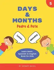 DAYS & MONTHS: LEARN BASIC SPANISH TO ENGLISH BOOK FOR By Bobby Basil BRAND NEW