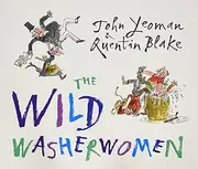 THE WILD WASHERWOMEN, QUENTIN BLAKE AND JOHN YEOMAN [Paperback] ANDERSON PRESS
