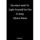 You don’’t need to light yourself on fire to keep others warm: Blank Lined Notebook/ 120 Pages 6x9