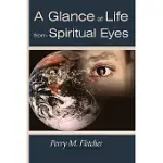 A GLANCE AT LIFE FROM SPIRITUAL EYES