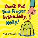 DON'T PUT YOUR FINGER IN THE JELLY, NELLY (平裝本)/NICK SHARRATT【禮筑外文書店】