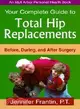 Your Complete Guide To Total Hip Replacements: Before, During, And After Surgery