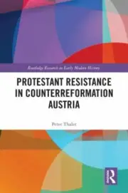 Protestant Resistance in Counterreformation Austria, Hardcover by Thaler, Pet...