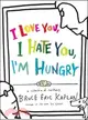 I Love You, I Hate You, I'm Hungry: A Collection of Cartoons