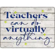 Teachers Can Do Virtually Anything Parking Sign 9 X 12