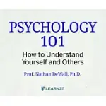 PSYCHOLOGY 101: HOW TO UNDERSTAND YOURSELF AND OTHERS