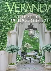 Veranda The Art of Outdoor Living: The Art of Outdoor Living by Lisa Newsom and Veranda
