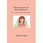 THE PERSPECTIVE OF SELF-COMPASSION: ALTER YOUR RELATIONSHIPS WITH OTHERS AND YOURSELF