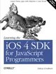 Learning the iOS 4 SDK for JavaScript Programmers: Create Native Apps with Objective-C and Xcode (Paperback)-cover