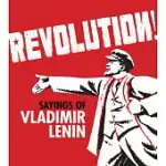 REVOLUTION!: SAYINGS OF VLADIMIR LENIN