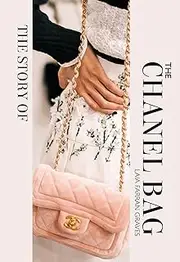 [Laia Farran Graves] The Story of the Chanel Bag: Timeless. Elegant. Iconic.