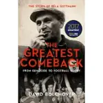 THE GREATEST COMEBACK: FROM GENOCIDE TO FOOTBALL GLORY: THE STORY OF BELA GUTTMANN