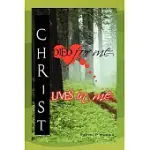 CHRIST DIED FOR ME, CHRIST LIVES IN ME