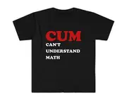 Funny Meme TShirt - Cum CAN'T UNDERSTAND MATH Joke Tee - Gift Shirt
