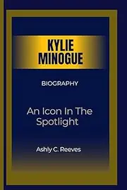 KYLIE MINOGUE: An Icon In The Spotlight