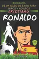 Cristiano Ronaldo: Biografía de un caso de éxito para niños y adultos