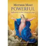 MOTHER MOST POWERFUL: REFLECTIONS ON THE LITANY OF LORETO