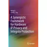 A SYNERGISTIC FRAMEWORK FOR HARDWARE IP PRIVACY AND INTEGRITY PROTECTION