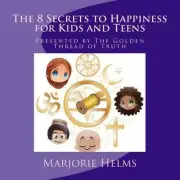'The 8 Secrets to Happiness' for Kids and Teens: Presented by The Golden Thread