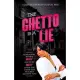 The Ghetto is a Lie: Learn How to Get Gritty and Stay Gritty When the Cards Are Stacked Against You