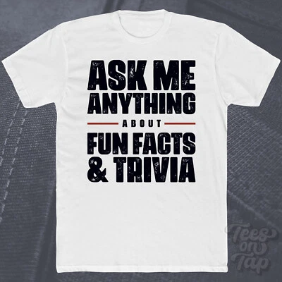 ASK ME ANYTHING ABOUT FUN FACTS & TRIVIA T-SHIRT entertainment knowledge quiz