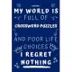 My World Is Full Of Crossword Puzzles And Poor Life Choices I Regret Nothing: Perfect Gag Gift For A Lover Of Crossword Puzzles - Blank Lined Notebook