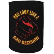 Alcohol Stubby Holder - You Look Like A Bad Decision - Funny Novelty Birthday Gift Joke Beer Can Bottle
