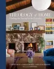 Theology of Home: Finding the Eternal in the Everyday by PhD Gress, Carrie: New