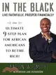 In the Black: Live Faithfully, Prosper Financially: The Ultimate 9-Step Guide for Financial Fitness