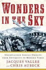 Wonders in the Sky: Unexplained Aerial Objects from Antiquity to Modern Times by