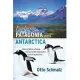 Exploring Patagonia and Antarctica: Viewing Nature’s Beauty and Seeing the Destruction of Earth by Mankind