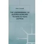 THE UNDERMINING OF AUSTRIA-HUNGARY: THE BATTLE FOR HEARTS AND MINDS