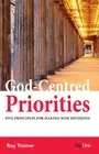 God-Centred Priorities: Five Principles For Making Wise Decisions
