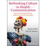 RETHINKING CULTURE IN HEALTH COMMUNICATION: SOCIAL INTERACTIONS AS INTERCULTURAL..., HSIEH 9781119496168 <華通書坊/姆斯>