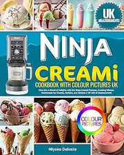 Ninja Creami Cookbook with Colour Pictures UK: Dive into A World of Delights with the Ninja Creami Recipes, Creating Vibrant, Homemade Ice Creams, Sorbets, and Gelatos | UK Unit of Measurement