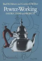 PEWTER-WORKING: INSTRUCTIONS AND PROJECTS By Burl Neff Osburn **BRAND NEW**