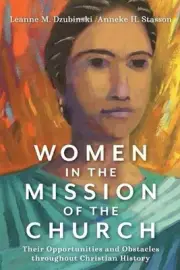 Women in the Mission of the Church Their Opportunities and Obstacles throughout