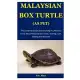 Malaysian Box Turtle As Pet: The Complete Guide on Everything You Need To Know About Malaysian box turtle, Training, Care, Feeding And Behavior